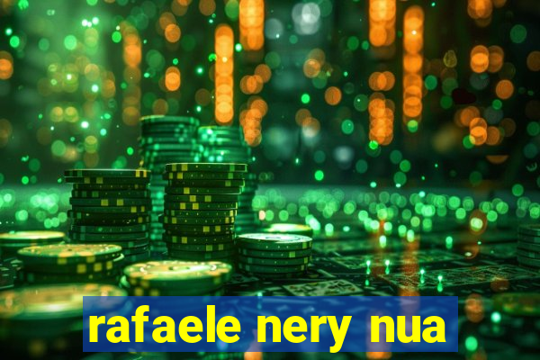 rafaele nery nua